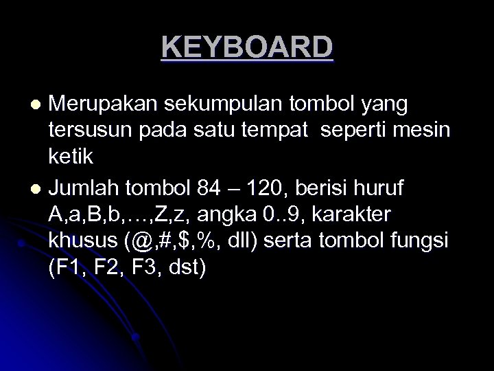 KEYBOARD Merupakan sekumpulan tombol yang tersusun pada satu tempat seperti mesin ketik l Jumlah