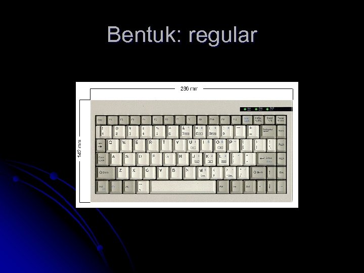 Bentuk: regular 