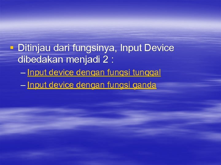 § Ditinjau dari fungsinya, Input Device dibedakan menjadi 2 : – Input device dengan