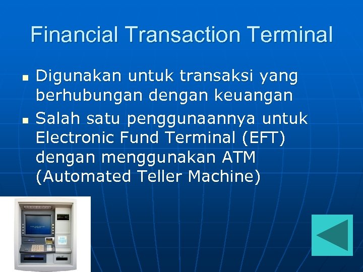 Financial Transaction Terminal n n Digunakan untuk transaksi yang berhubungan dengan keuangan Salah satu