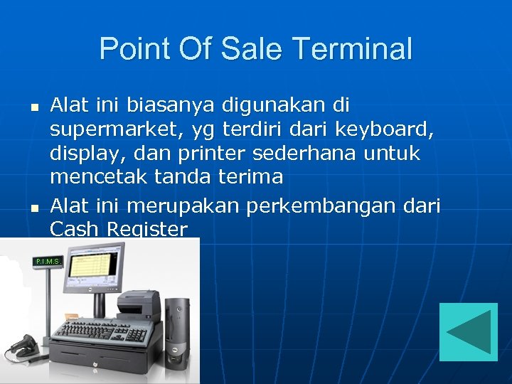 Point Of Sale Terminal n n Alat ini biasanya digunakan di supermarket, yg terdiri