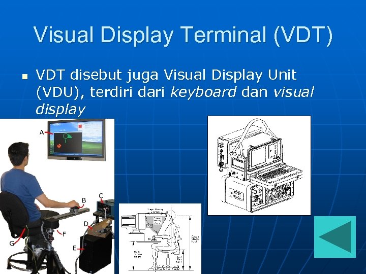 Visual Display Terminal (VDT) n VDT disebut juga Visual Display Unit (VDU), terdiri dari