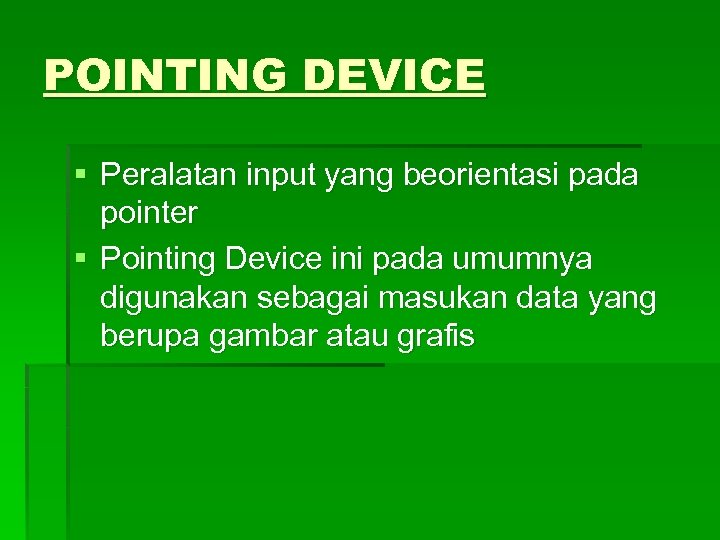 POINTING DEVICE § Peralatan input yang beorientasi pada pointer § Pointing Device ini pada