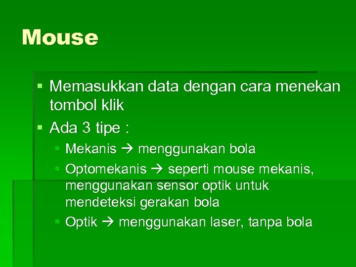 Mouse § Memasukkan data dengan cara menekan tombol klik § Ada 3 tipe :