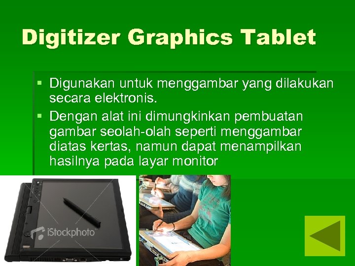 Digitizer Graphics Tablet § Digunakan untuk menggambar yang dilakukan secara elektronis. § Dengan alat