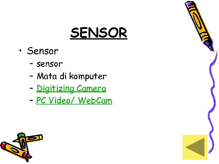 SENSOR • Sensor – – sensor Mata di komputer Digitizing Camera PC Video/ Web.