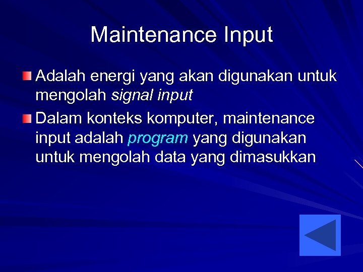 Maintenance Input Adalah energi yang akan digunakan untuk mengolah signal input Dalam konteks komputer,