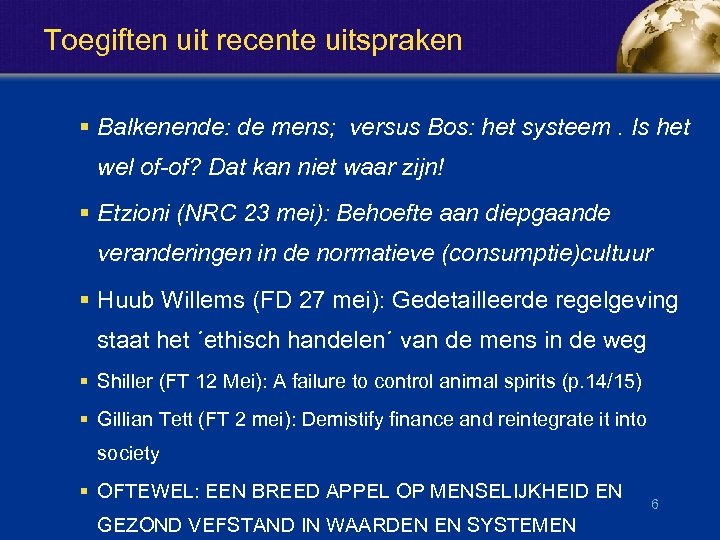 Toegiften uit recente uitspraken § Balkenende: de mens; versus Bos: het systeem. Is het