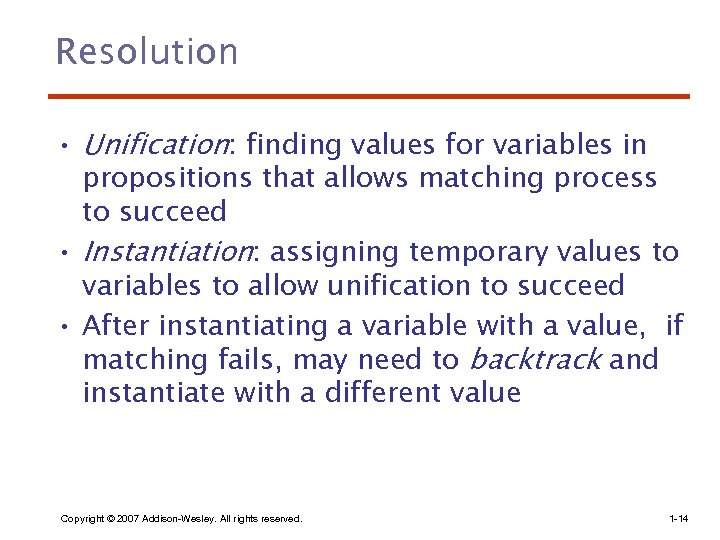 Resolution • Unification: finding values for variables in propositions that allows matching process to