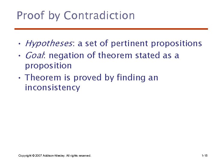 Proof by Contradiction • Hypotheses: a set of pertinent propositions • Goal: negation of