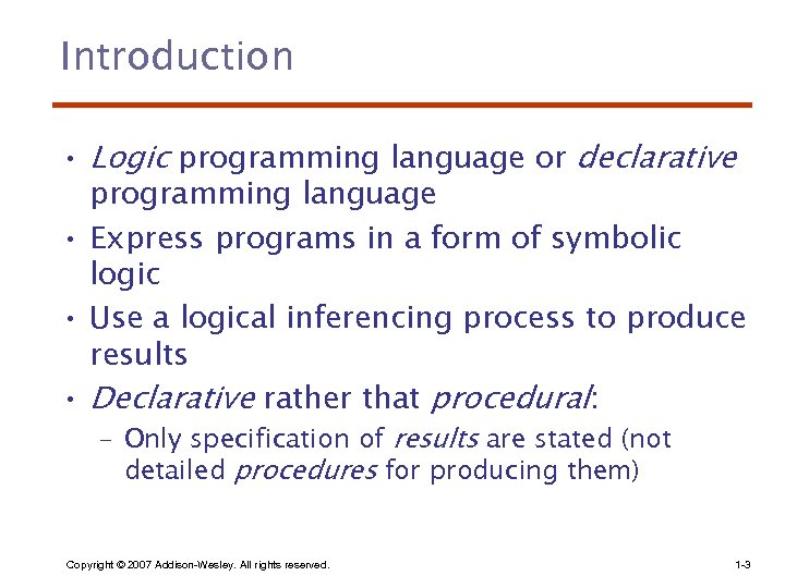 Introduction • Logic programming language or declarative programming language • Express programs in a