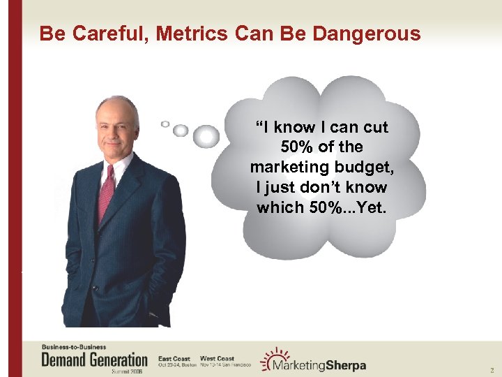 Be Careful, Metrics Can Be Dangerous “I know I can cut 50% of the