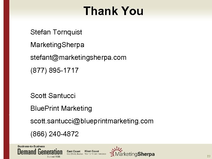 Thank You Stefan Tornquist Marketing. Sherpa stefant@marketingsherpa. com (877) 895 -1717 Scott Santucci Blue.