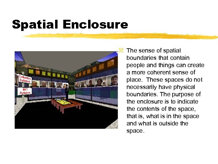 Spatial Enclosure z The sense of spatial boundaries that contain people and things can