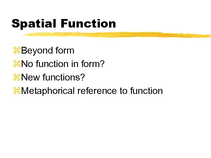 Spatial Function z. Beyond form z. No function in form? z. New functions? z.
