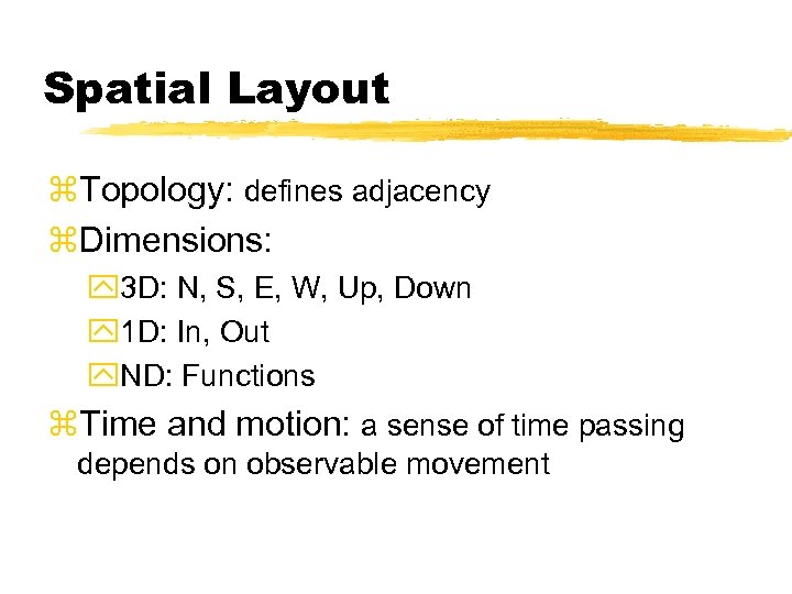 Spatial Layout z. Topology: defines adjacency z. Dimensions: y 3 D: N, S, E,