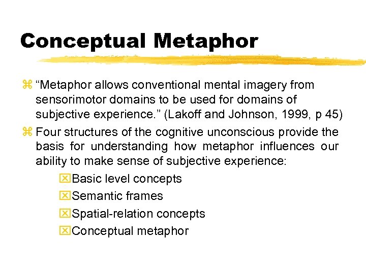 Conceptual Metaphor z “Metaphor allows conventional mental imagery from sensorimotor domains to be used