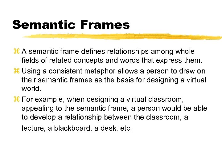 Semantic Frames z A semantic frame defines relationships among whole fields of related concepts