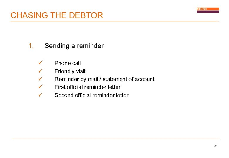 CHASING THE DEBTOR 1. Sending a reminder ü ü ü Phone call Friendly visit