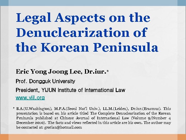 Legal Aspects on the Denuclearization of the Korean Peninsula Eric Yong Joong Lee, Dr.