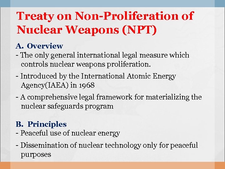  Treaty on Non-Proliferation of Nuclear Weapons (NPT) A. Overview - The only general