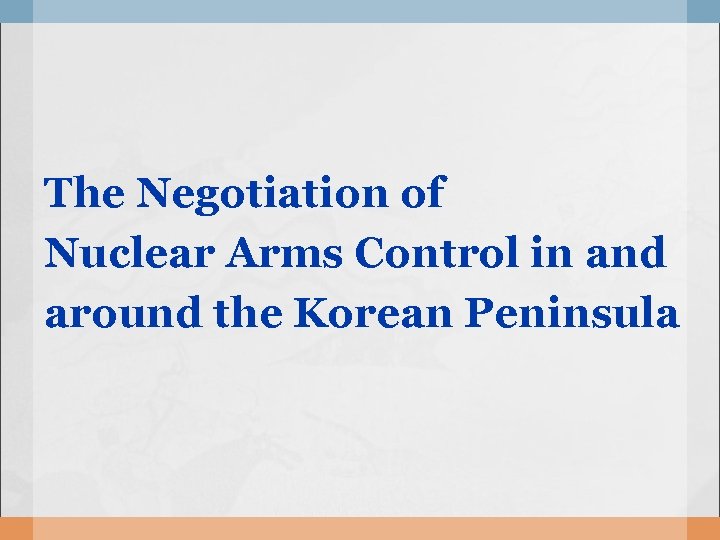 The Negotiation of Nuclear Arms Control in and around the Korean Peninsula 