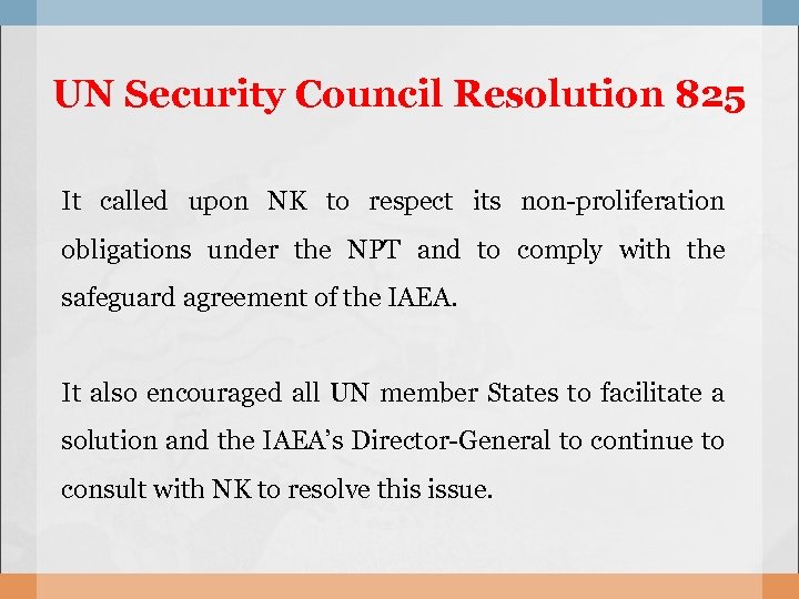 UN Security Council Resolution 825 It called upon NK to respect its non-proliferation obligations