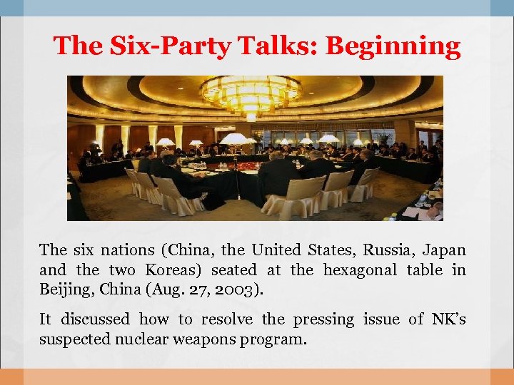 The Six-Party Talks: Beginning The six nations (China, the United States, Russia, Japan and