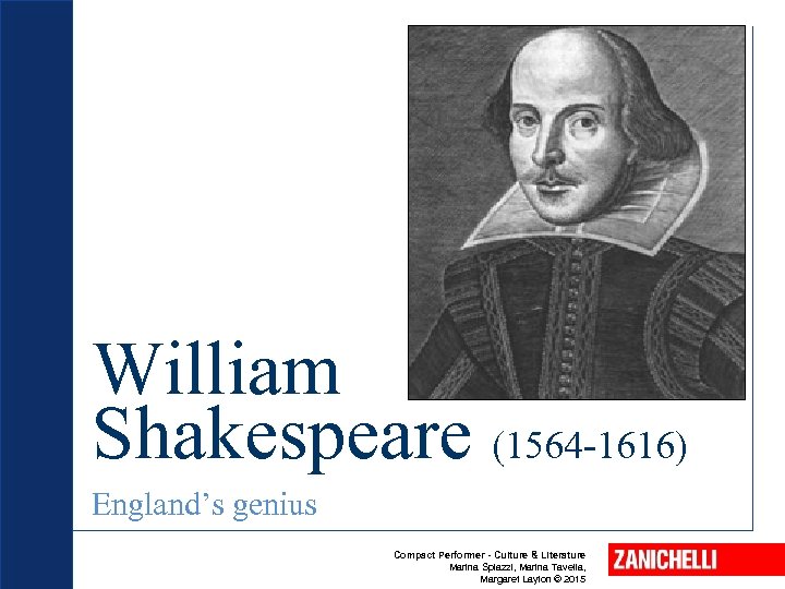 William Shakespeare (1564 -1616) England’s genius Compact Performer - Culture & Literature Marina Spiazzi,