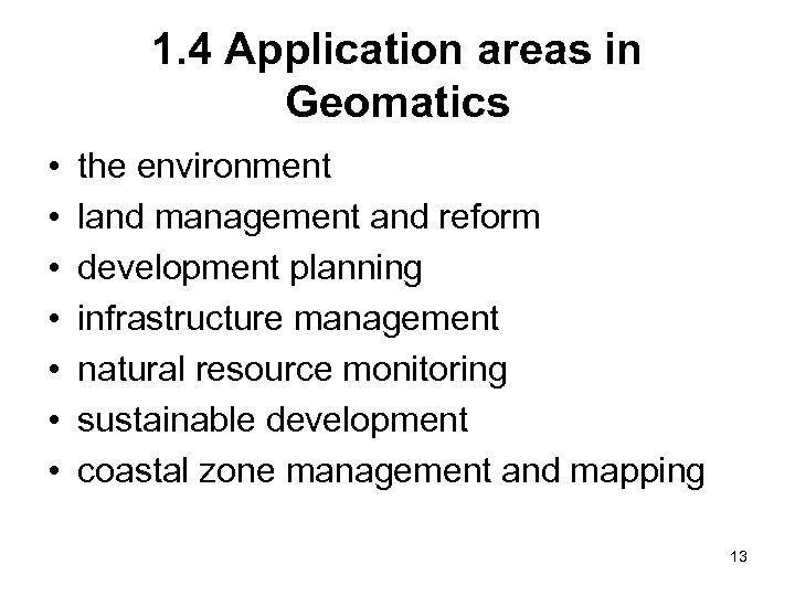 1. 4 Application areas in Geomatics • • the environment land management and reform