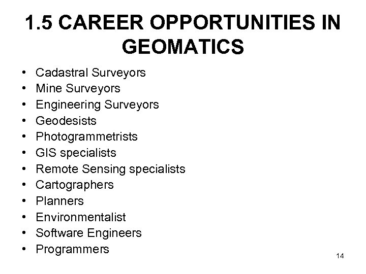 1. 5 CAREER OPPORTUNITIES IN GEOMATICS • • • Cadastral Surveyors Mine Surveyors Engineering