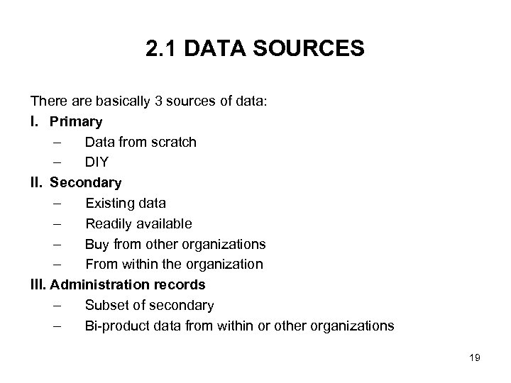 2. 1 DATA SOURCES There are basically 3 sources of data: I. Primary –