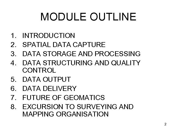 MODULE OUTLINE 1. 2. 3. 4. 5. 6. 7. 8. INTRODUCTION SPATIAL DATA CAPTURE