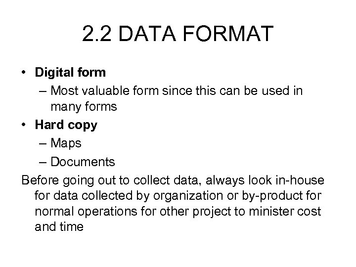 2. 2 DATA FORMAT • Digital form – Most valuable form since this can