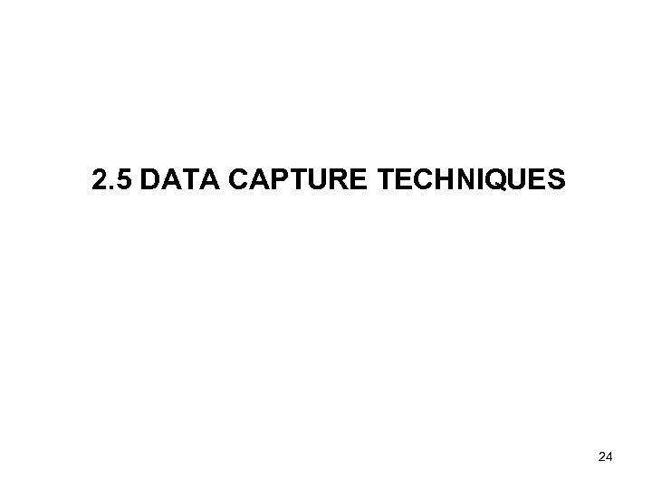 2. 5 DATA CAPTURE TECHNIQUES 24 