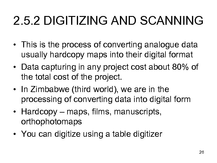 2. 5. 2 DIGITIZING AND SCANNING • This is the process of converting analogue