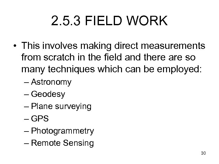 2. 5. 3 FIELD WORK • This involves making direct measurements from scratch in