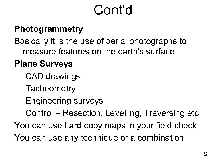 Cont’d Photogrammetry Basically it is the use of aerial photographs to measure features on