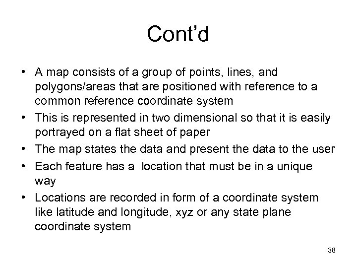 Cont’d • A map consists of a group of points, lines, and polygons/areas that