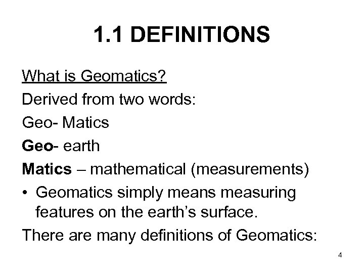 1. 1 DEFINITIONS What is Geomatics? Derived from two words: Geo- Matics Geo- earth