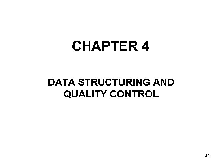 CHAPTER 4 DATA STRUCTURING AND QUALITY CONTROL 43 