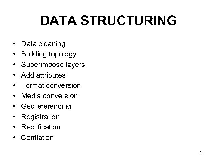 DATA STRUCTURING • • • Data cleaning Building topology Superimpose layers Add attributes Format