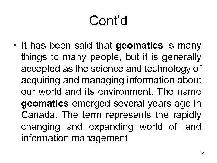 Cont’d • It has been said that geomatics is many things to many people,