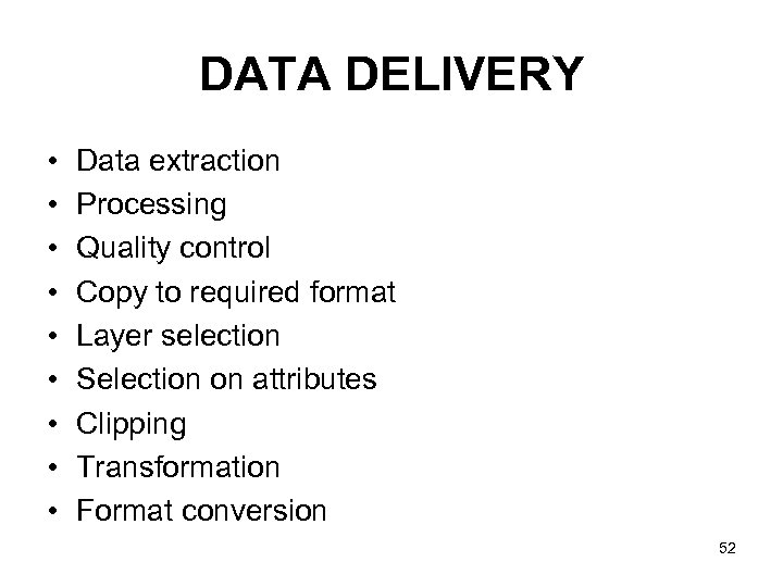 DATA DELIVERY • • • Data extraction Processing Quality control Copy to required format