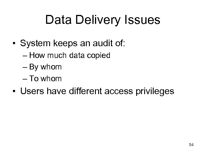 Data Delivery Issues • System keeps an audit of: – How much data copied