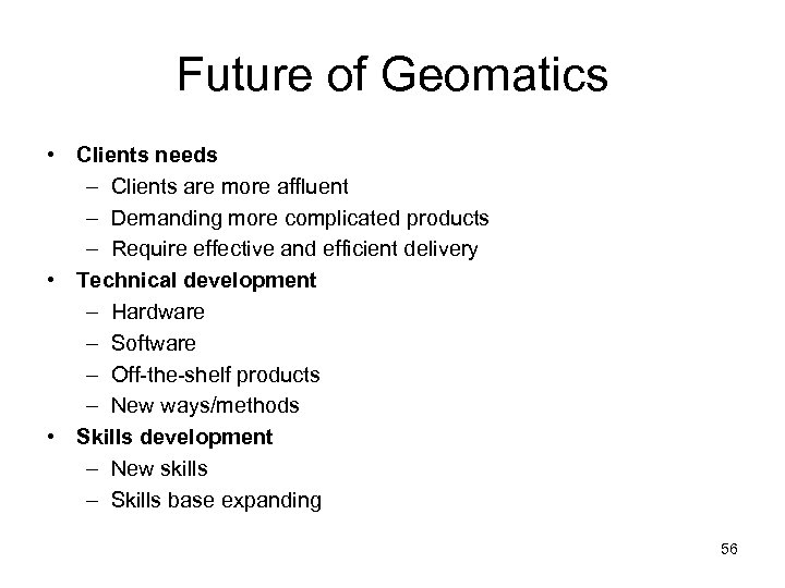 Future of Geomatics • Clients needs – Clients are more affluent – Demanding more