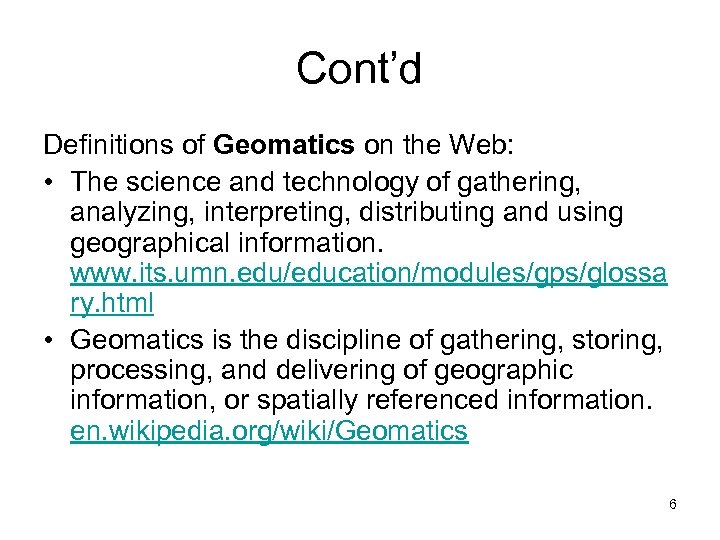 Cont’d Definitions of Geomatics on the Web: • The science and technology of gathering,