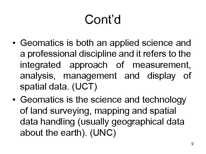 Cont’d • Geomatics is both an applied science and a professional discipline and it