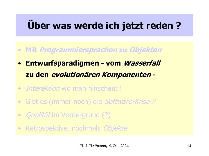 Über was werde ich jetzt reden ? • Mit Programmiersprachen zu Objekten • Entwurfsparadigmen