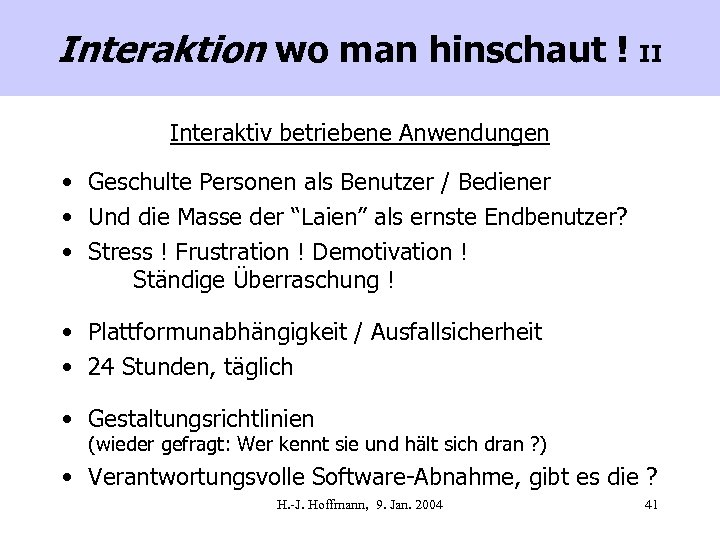 Interaktion wo man hinschaut ! II Interaktiv betriebene Anwendungen • Geschulte Personen als Benutzer